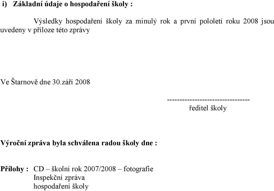 září 2008 --------------------------------- ředitel školy Výroční zpráva byla