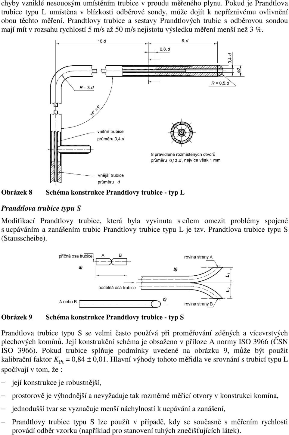 Obrázek 8 Schéma konstrukce Prandtlovy trubice - typ L Prandtlova trubice typu S Modifikací Prandtlovy trubice, která byla vyvinuta s cílem omezit problémy spojené s ucpáváním a zanášením trubic