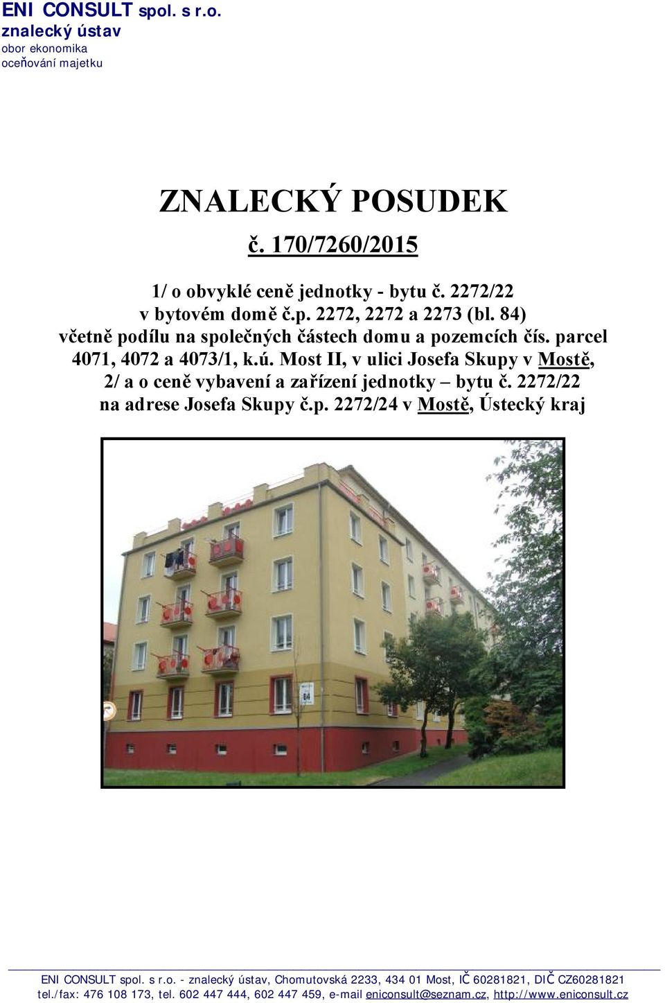 Most II, v ulici Josefa Skupy v Mostě, 2/ a o ceně vybavení a zařízení jednotky bytu č. 2272/22 na adrese Josefa Skupy č.p. 2272/24 v Mostě, Ústecký kraj ENI CONSULT spol.