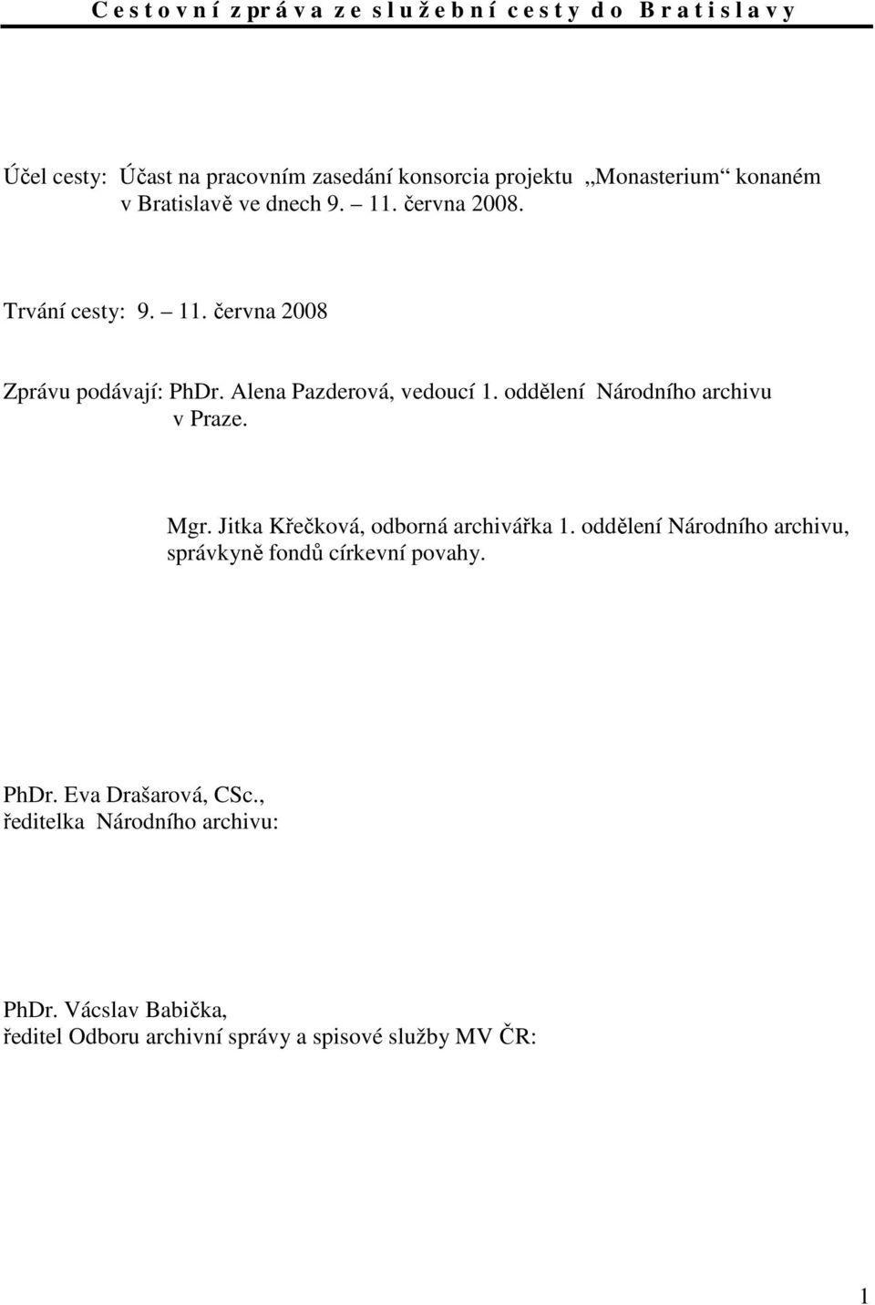 Alena Pazderová, vedoucí 1. oddělení Národního archivu v Praze. Mgr. Jitka Křečková, odborná archivářka 1.