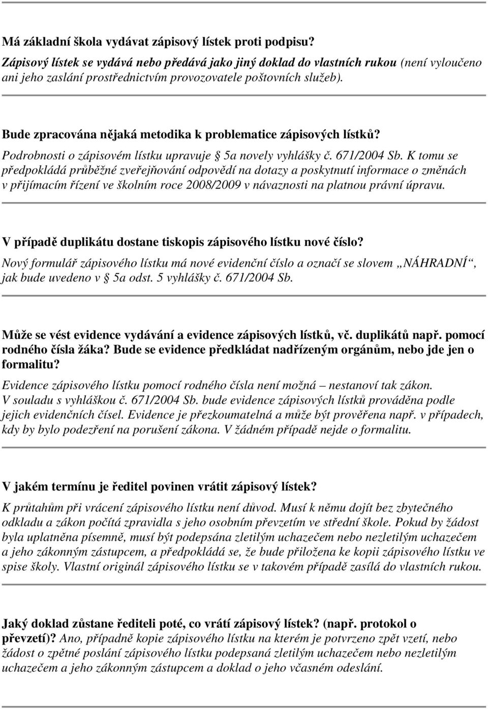 Bude zpracována nějaká metodika k problematice zápisových lístků? Podrobnosti o zápisovém lístku upravuje 5a novely vyhlášky č. 671/2004 Sb.