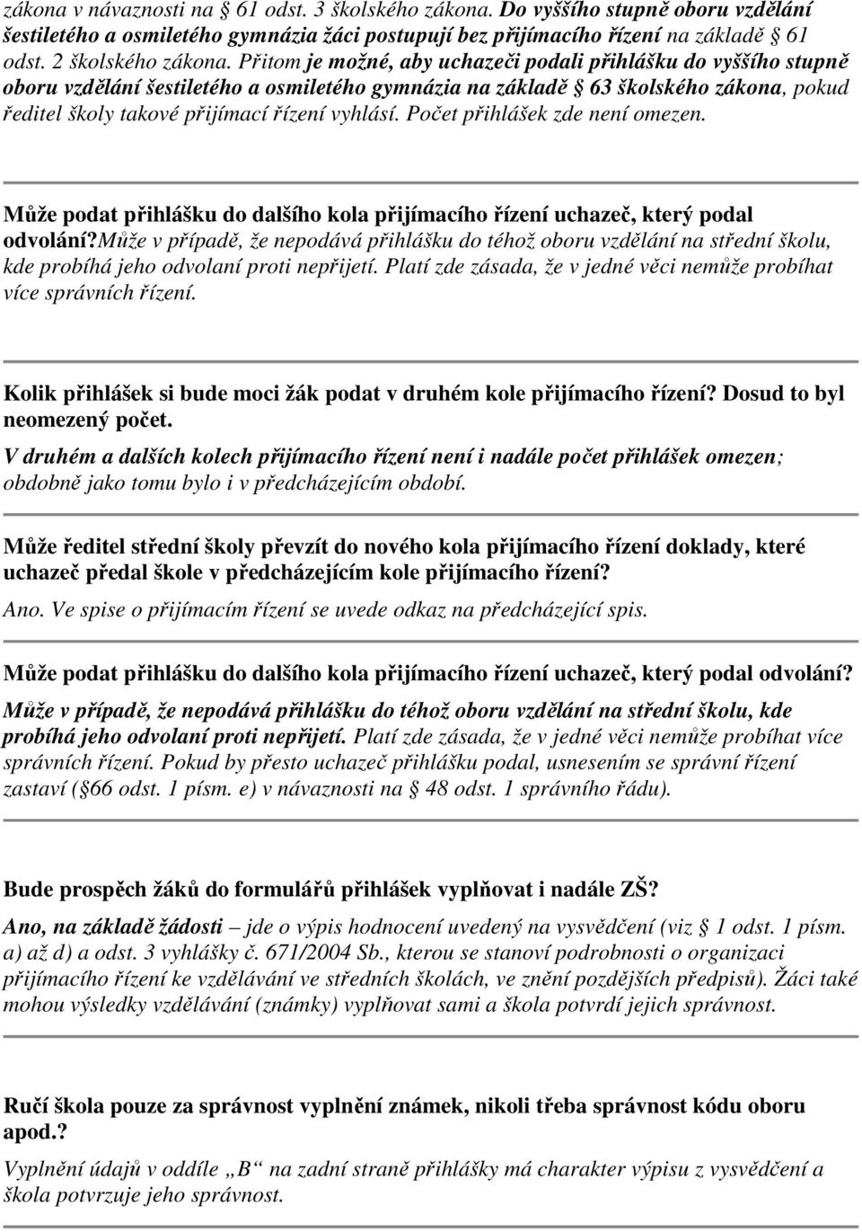 Počet přihlášek zde není omezen. Může podat přihlášku do dalšího kola přijímacího řízení uchazeč, který podal odvolání?