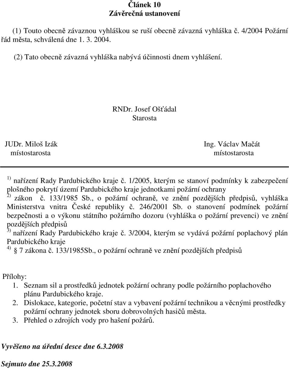 1/2005, kterým se stanoví podmínky k zabezpečení plošného pokrytí území Pardubického kraje jednotkami požární ochrany 2) zákon č. 133/1985 Sb.