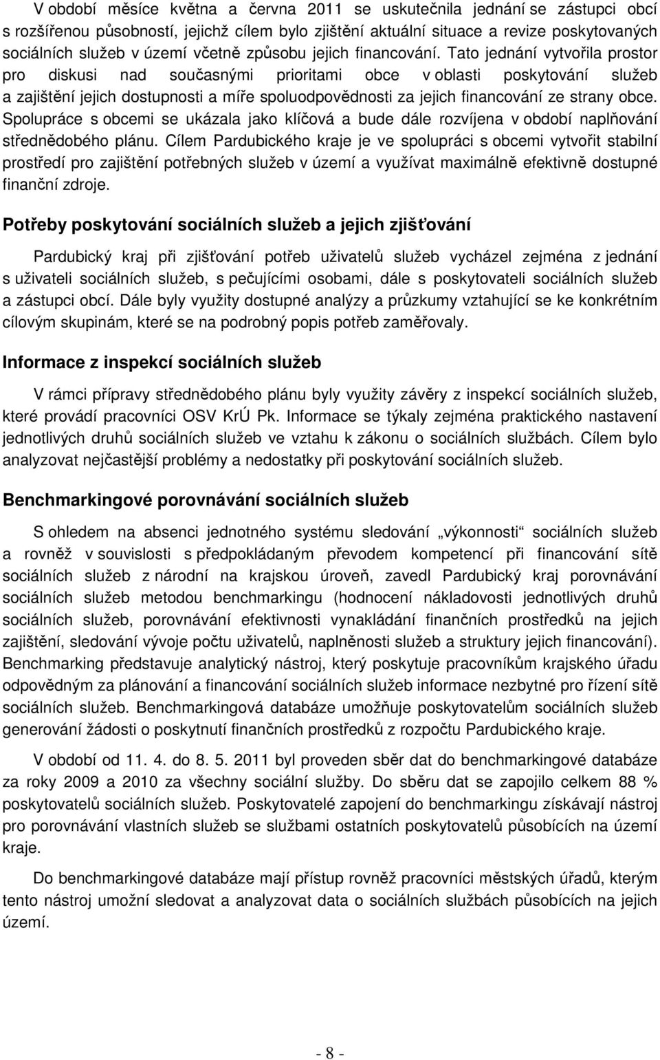 Tato jednání vytvořila prostor pro diskusi nad současnými prioritami obce v oblasti poskytování služeb a zajištění jejich dostupnosti a míře spoluodpovědnosti za jejich financování ze strany obce.