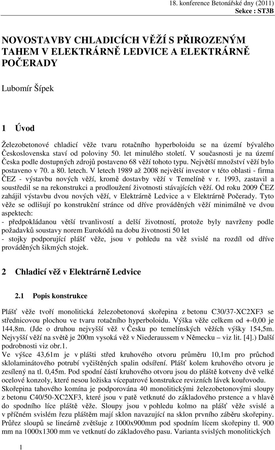 letech. V letech 1989 až 2008 největší investor v této oblasti - firma ČEZ - výstavbu nových věží, kromě dostavby věží v Temelíně v r.