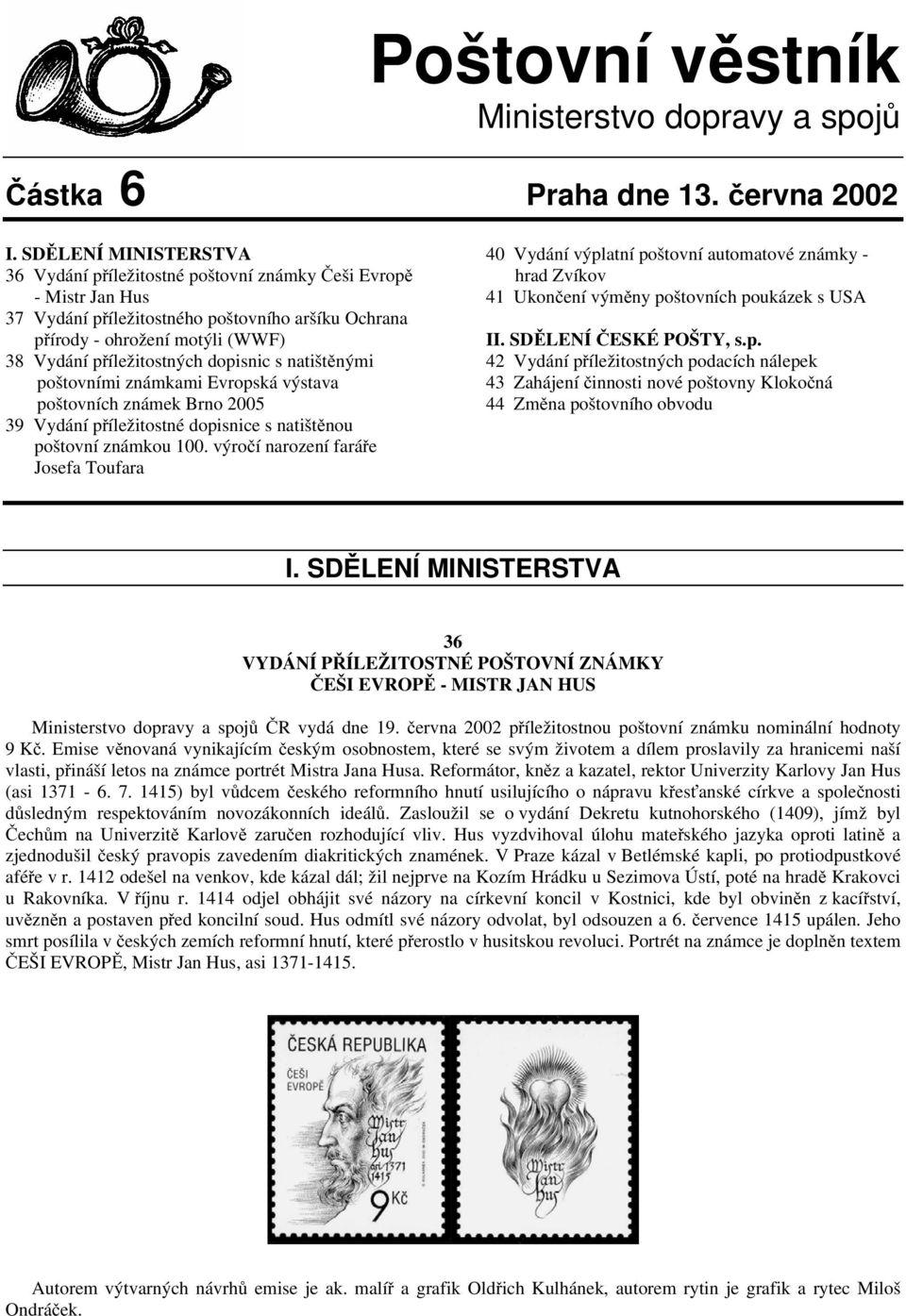 dopisnic s natištěnými poštovními známkami Evropská výstava poštovních známek Brno 2005 39 Vydání příležitostné dopisnice s natištěnou poštovní známkou 100.