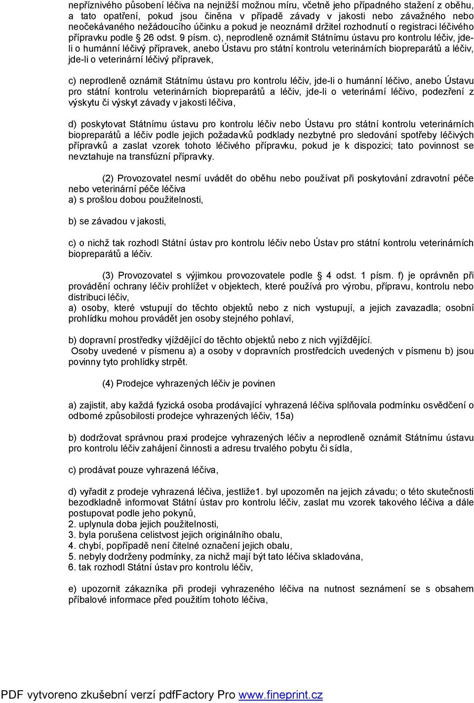 c), neprodleně oznámit Státnímu ústavu pro kontrolu léčiv, jdeli o humánní léčivý přípravek, anebo Ústavu pro státní kontrolu veterinárních biopreparátů a léčiv, jde-li o veterinární léčivý