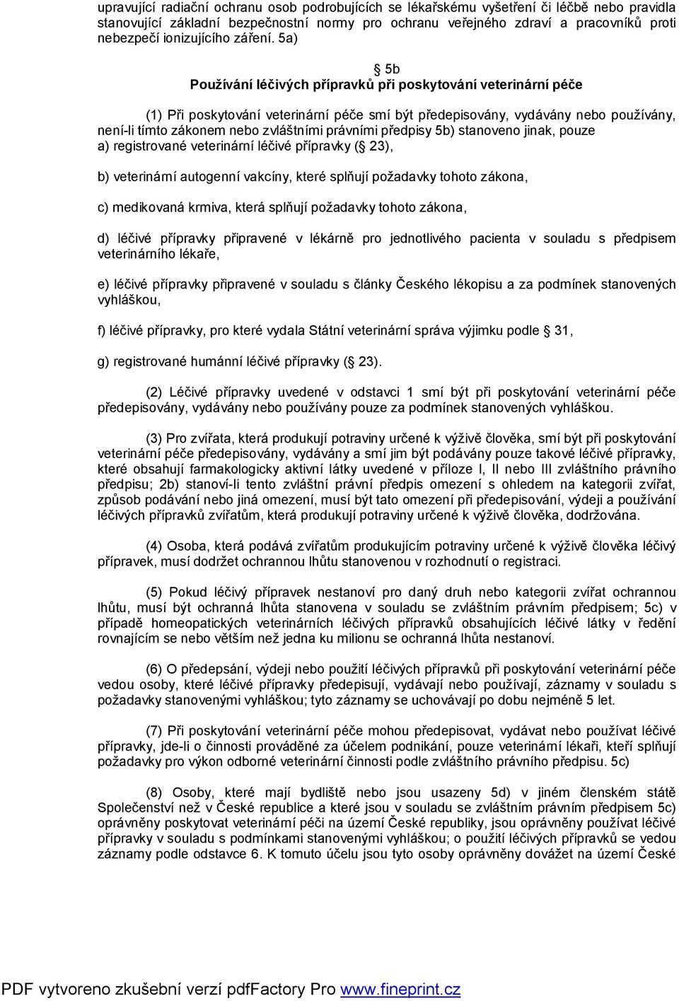 5a) 5b Používání léčivých přípravků při poskytování veterinární péče (1) Při poskytování veterinární péče smí být předepisovány, vydávány nebo používány, není-li tímto zákonem nebo zvláštními