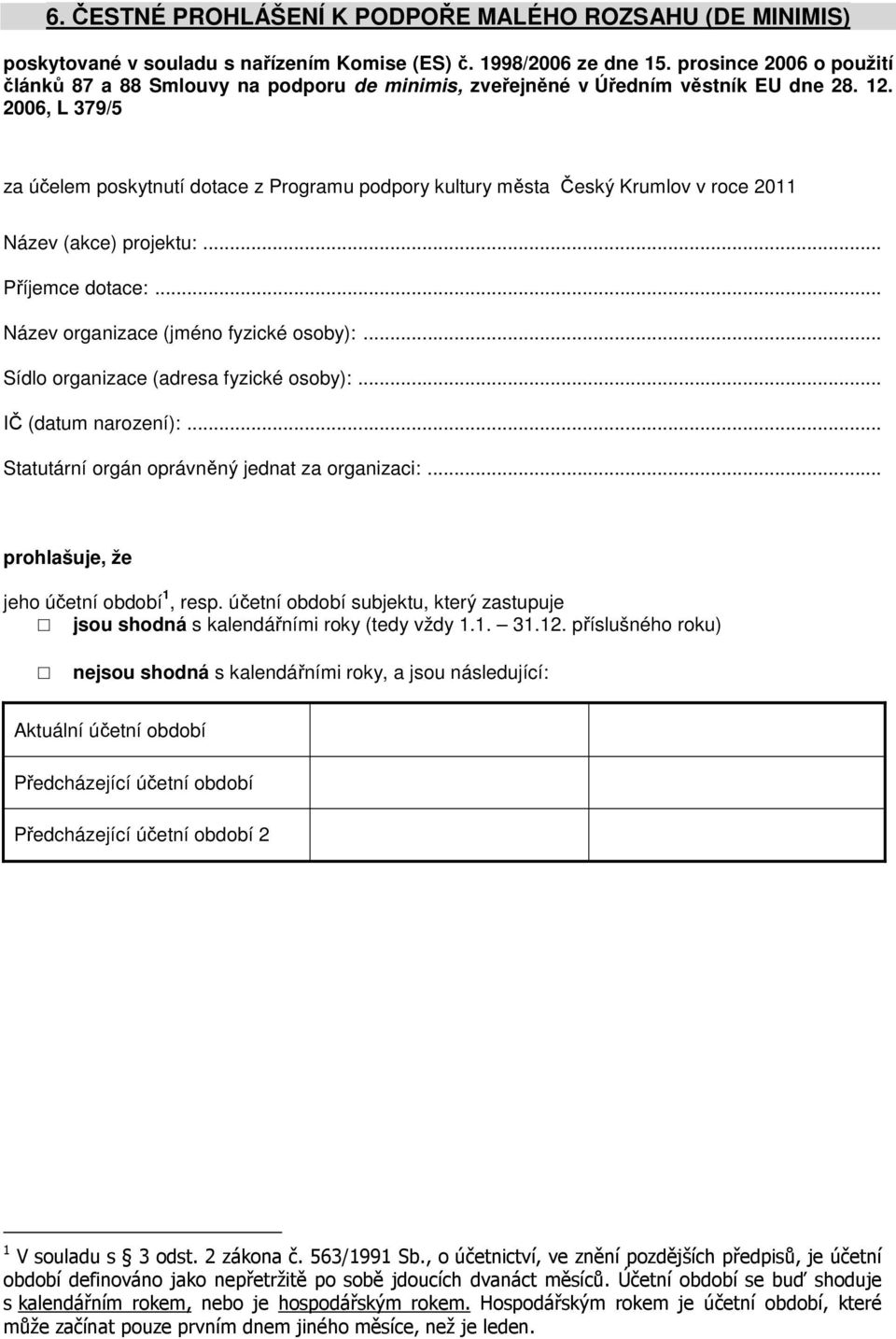 2006, L 379/5 za účelem poskytnutí dotace z Programu podpory kultury města Český Krumlov v roce 2011 Název (akce) projektu:... Příjemce dotace:... Název organizace (jméno fyzické osoby):.