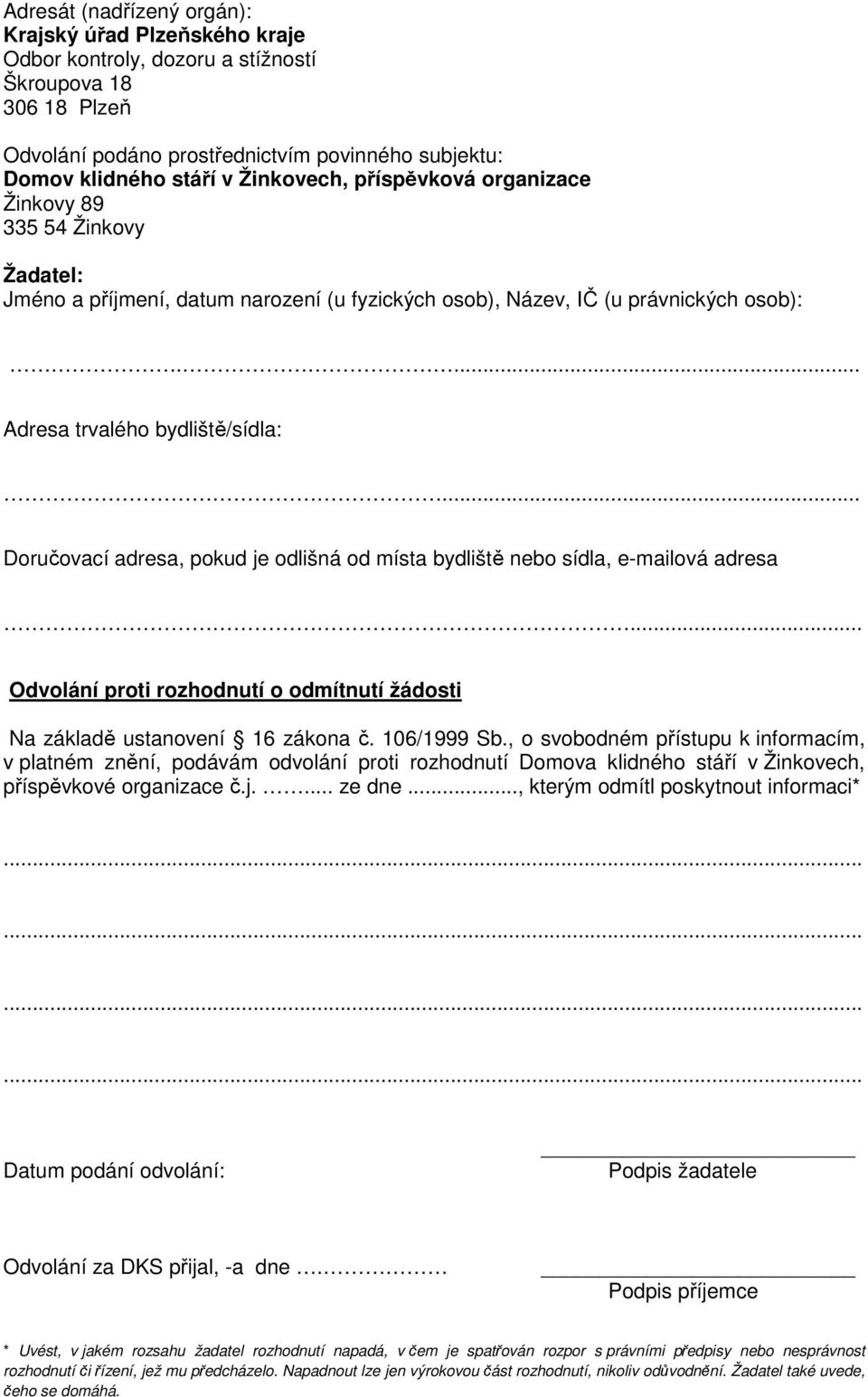 .. Doručovací adresa, pokud je odlišná od místa bydliště nebo sídla, e-mailová adresa... Odvolání proti rozhodnutí o odmítnutí žádosti Na základě ustanovení 16 zákona č. 106/1999 Sb.
