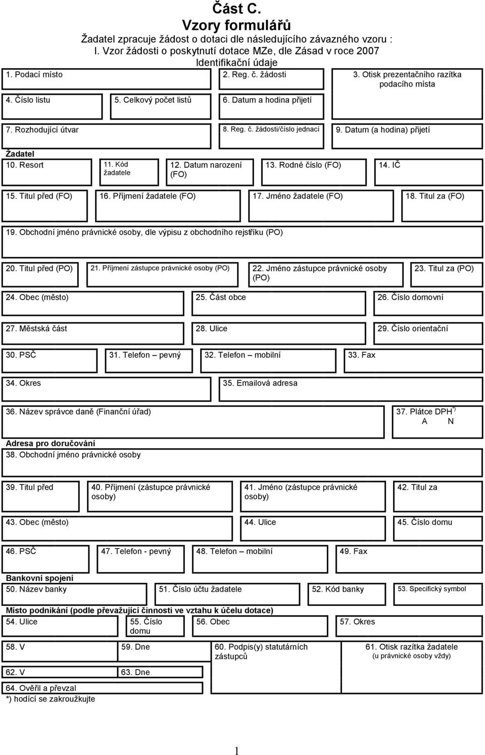 Resort 11. Kód žadatele 12. Datum narození (FO) 13. Rodné číslo (FO) 14. IČ 15. Titul před (FO) 16. Příjmení žadatele (FO) 17. Jméno žadatele (FO) 18. Titul za (FO) 19.