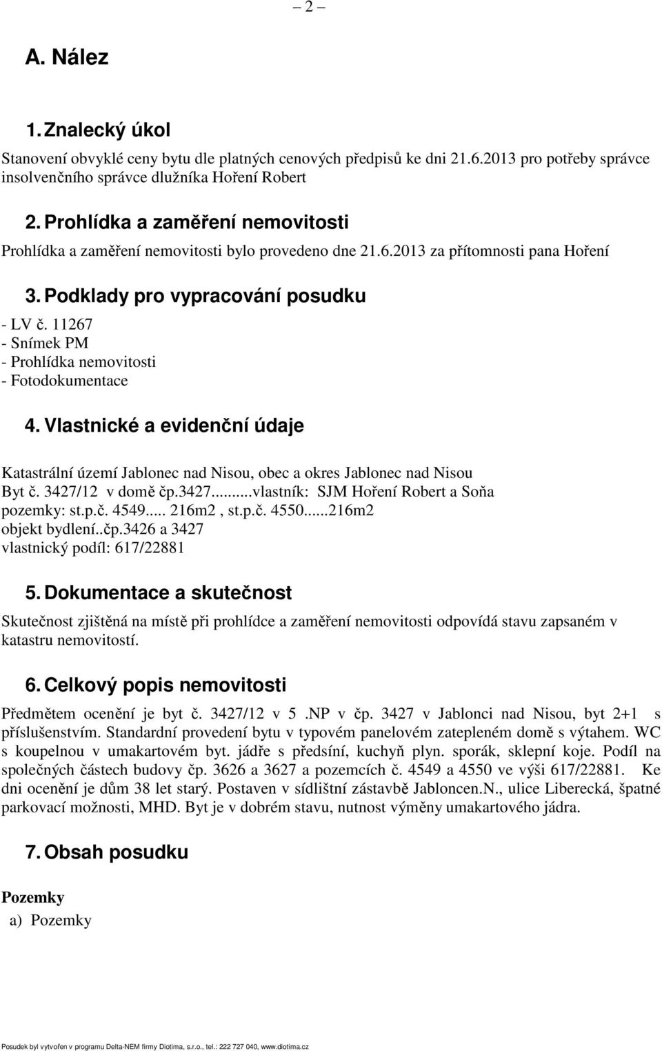 11267 - Snímek PM - Prohlídka nemovitosti - Fotodokumentace 4. Vlastnické a evidenční údaje Katastrální území Jablonec nad Nisou, obec a okres Jablonec nad Nisou Byt č. 3427/