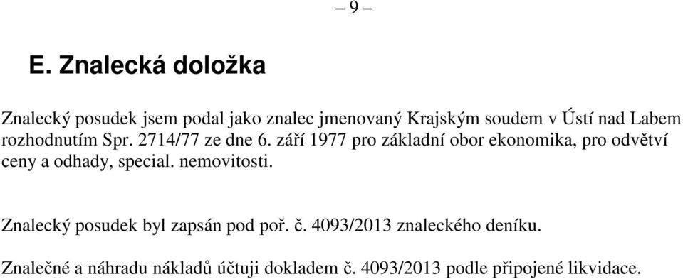 září 1977 pro základní obor ekonomika, pro odvětví ceny a odhady, special. nemovitosti.