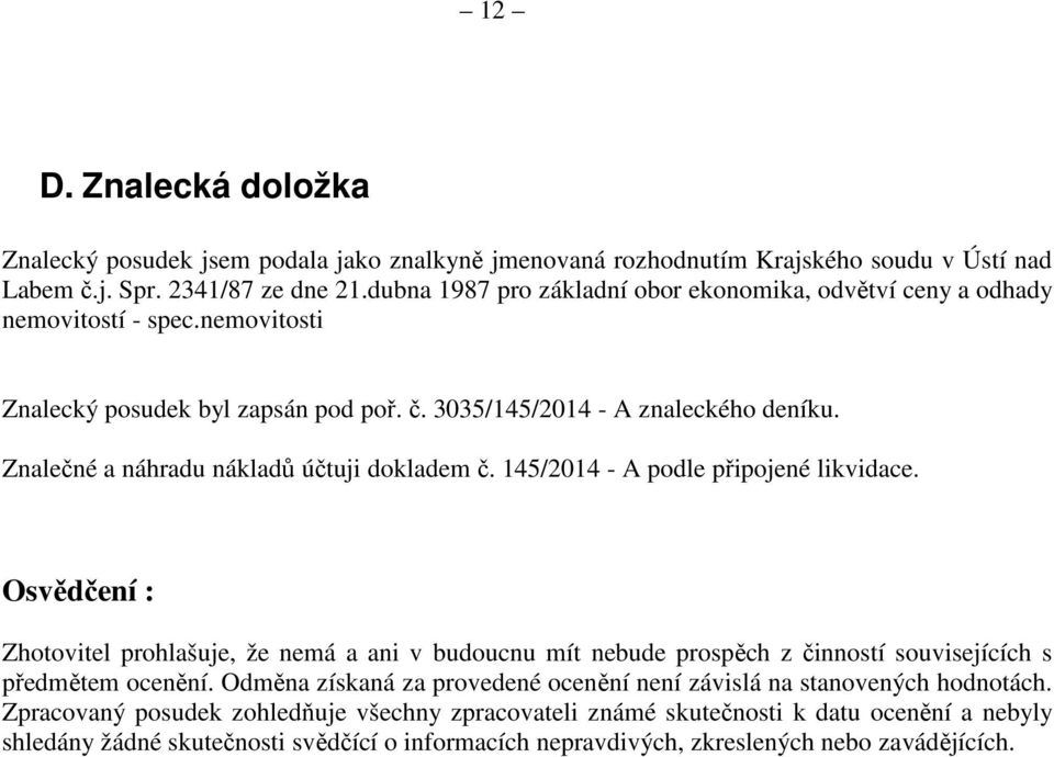 Znalečné a náhradu nákladů účtuji dokladem č. 145/2014 - A podle připojené likvidace.