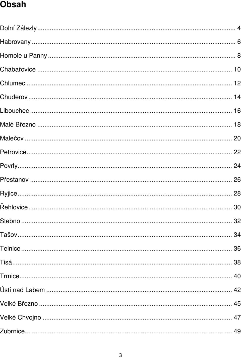 .. 24 Přestanov... 26 Ryjice... 28 Řehlovice... 30 Stebno... 32 Tašov... 34 Telnice.