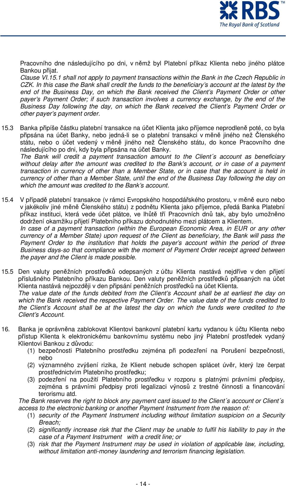 In this case the Bank shall credit the funds to the beneficiary s account at the latest by the end of the Business Day, on which the Bank received the Client s Payment Order or other payer s Payment