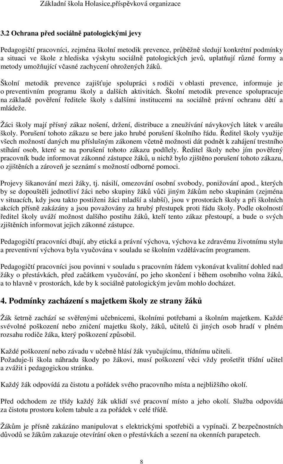 Školní metodik prevence zajišťuje spolupráci s rodiči v oblasti prevence, informuje je o preventivním programu školy a dalších aktivitách.