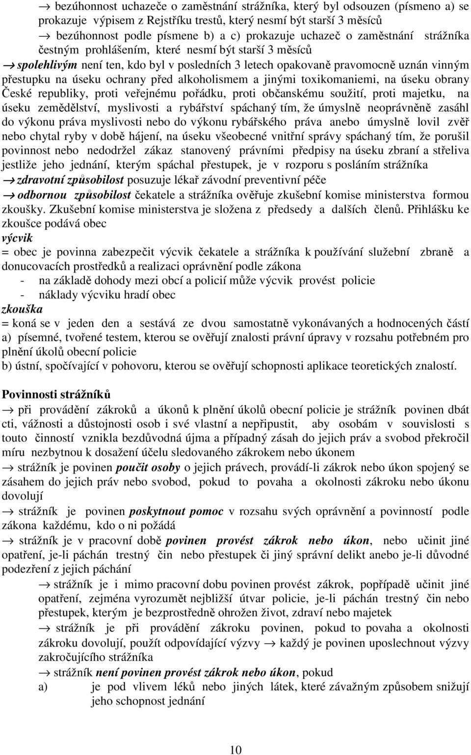 před alkoholismem a jinými toxikomaniemi, na úseku obrany České republiky, proti veřejnému pořádku, proti občanskému soužití, proti majetku, na úseku zemědělství, myslivosti a rybářství spáchaný tím,