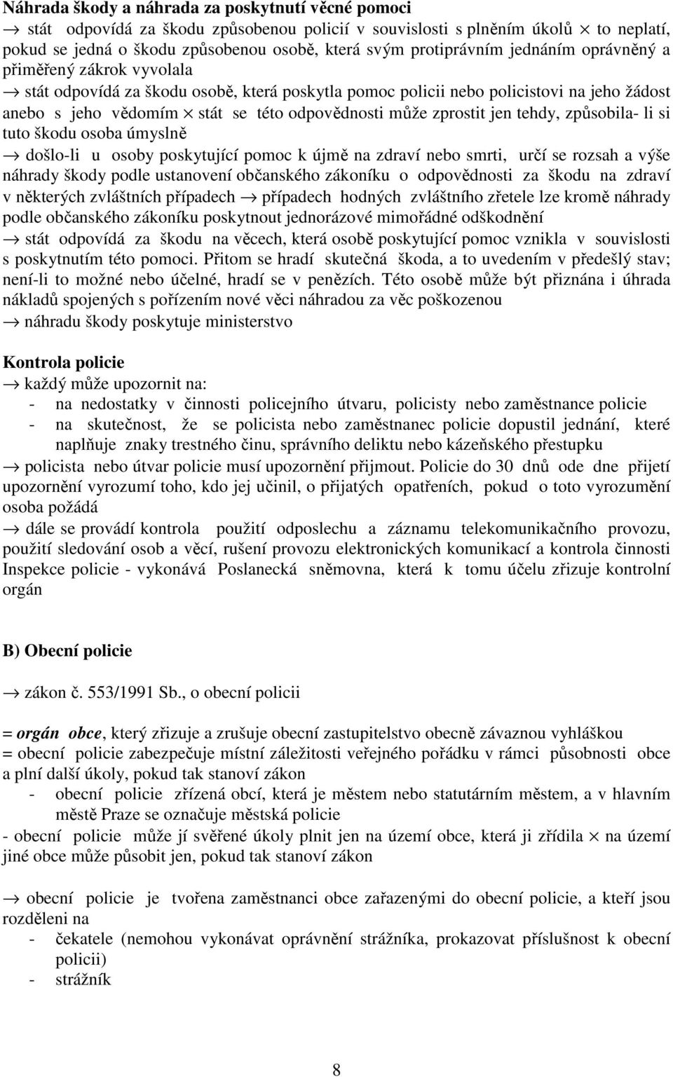 jen tehdy, způsobila- li si tuto škodu osoba úmyslně došlo-li u osoby poskytující pomoc k újmě na zdraví nebo smrti, určí se rozsah a výše náhrady škody podle ustanovení občanského zákoníku o