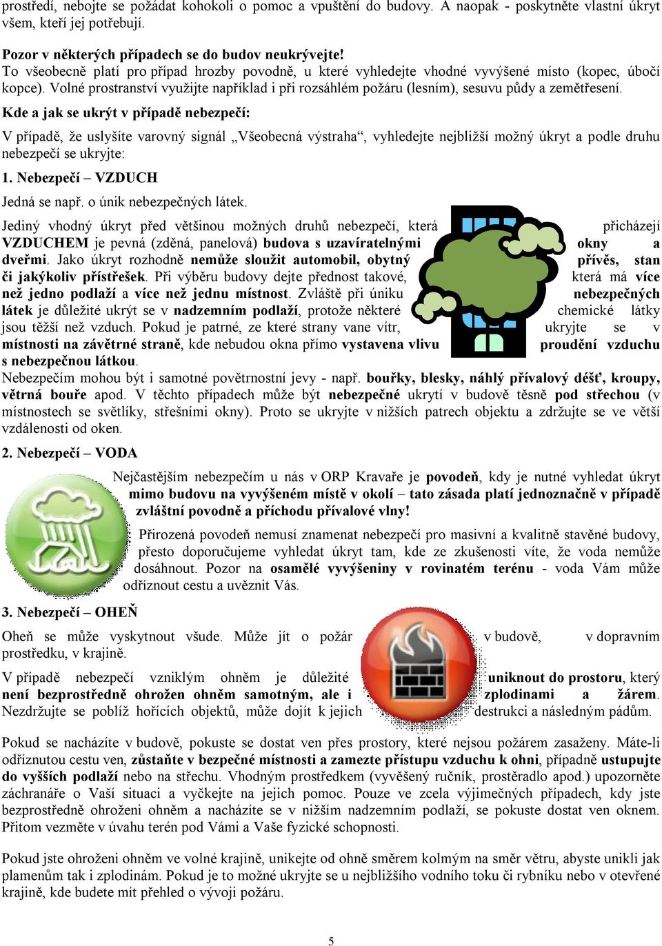 Volné prostranství využijte například i při rozsáhlém požáru (lesním), sesuvu půdy a zemětřesení.