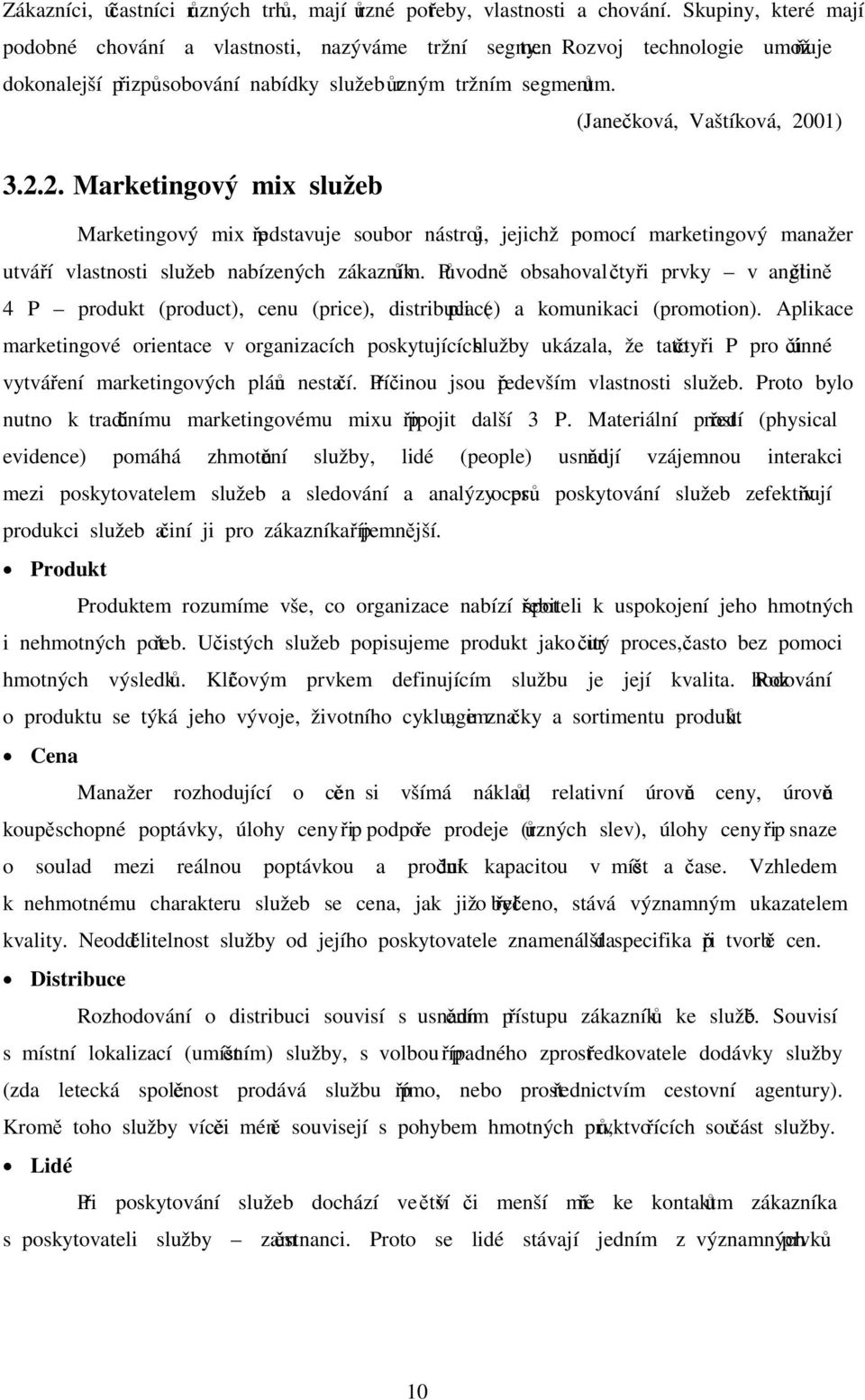 01) 3.2.2. Marketingový mix služeb Marketingový mix představuje soubor nástrojů, jejichž pomocí marketingový manažer utváří vlastnosti služeb nabízených zákazníkům.