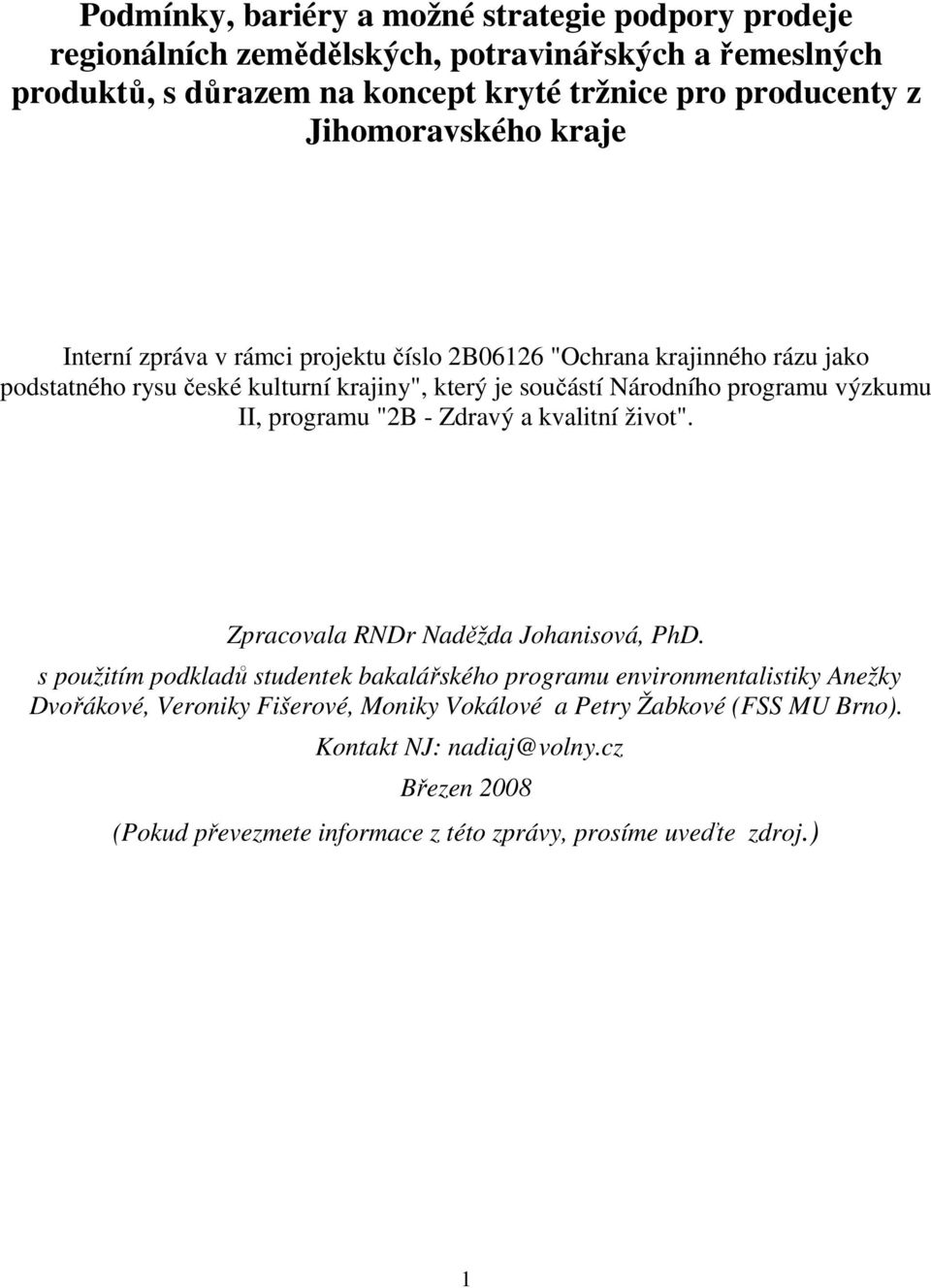 výzkumu II, programu "2B - Zdravý a kvalitní život". Zpracovala RNDr Naděžda Johanisová, PhD.