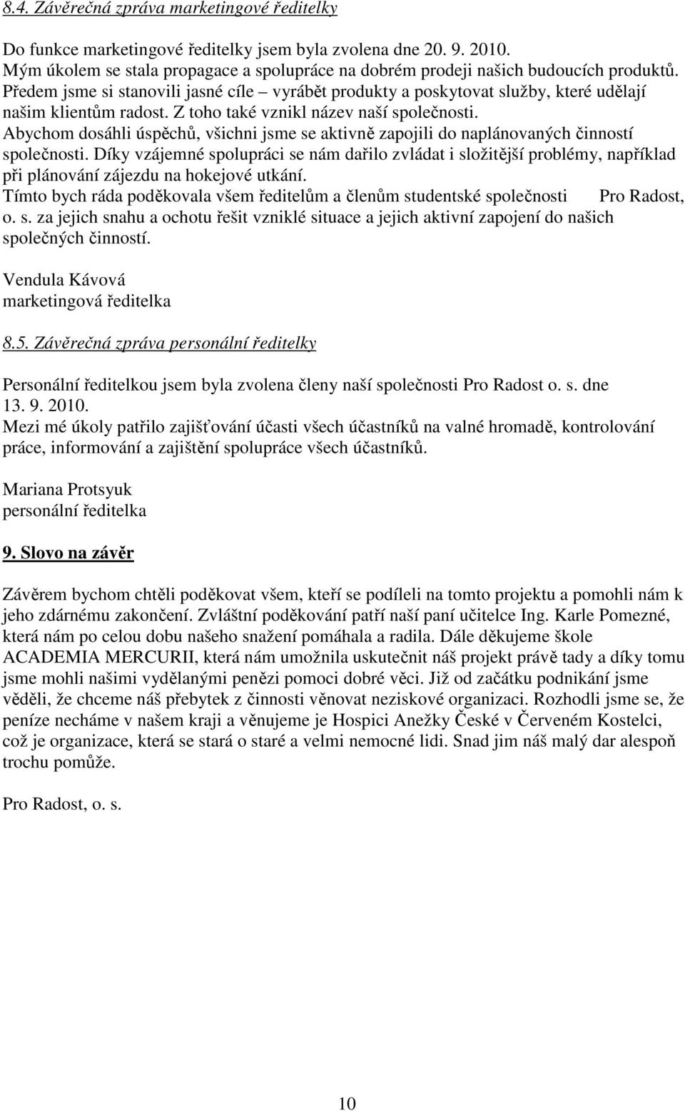 Abychom dosáhli úspěchů, všichni jsme se aktivně zapojili do naplánovaných činností společnosti.