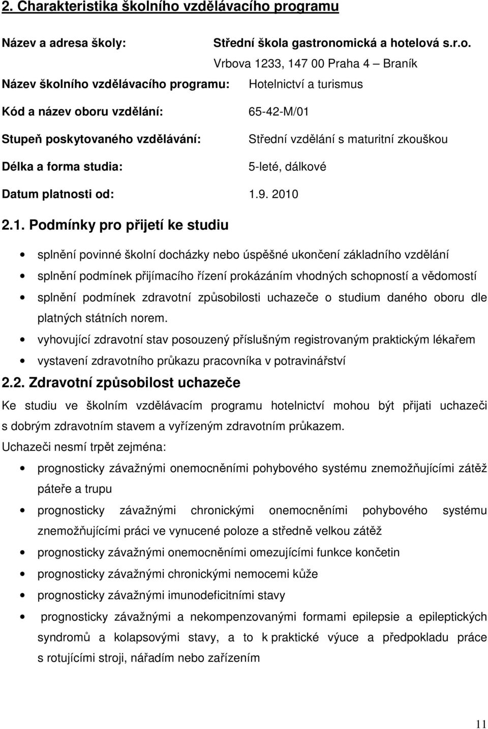 název oboru vzdělání: Stupeň poskytovaného vzdělávání: Délka a forma studia: 65-42-M/01 