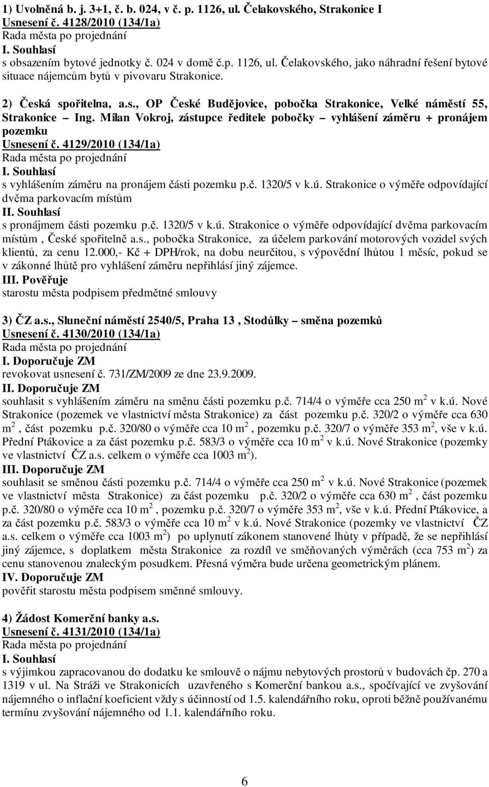 4129/2010 (134/1a) s vyhlášením záměru na pronájem části pozemku p.č. 1320/5 v k.ú. Strakonice o výměře odpovídající dvěma parkovacím místům I s pronájmem části pozemku p.č. 1320/5 v k.ú. Strakonice o výměře odpovídající dvěma parkovacím místům, České spořitelně a.