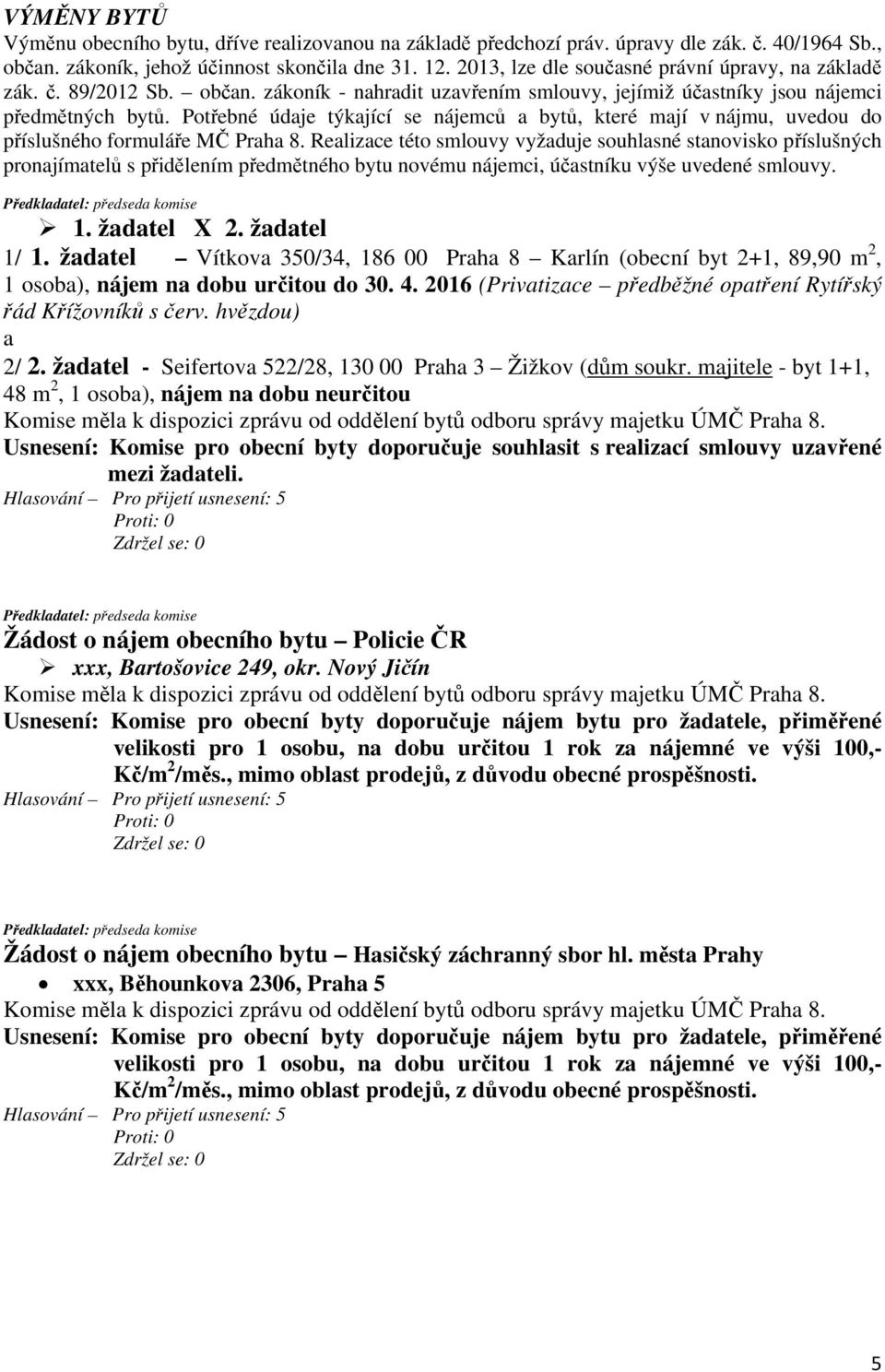 Potřebné údaje týkající se nájemců a bytů, které mají v nájmu, uvedou do příslušného formuláře MČ Praha 8.