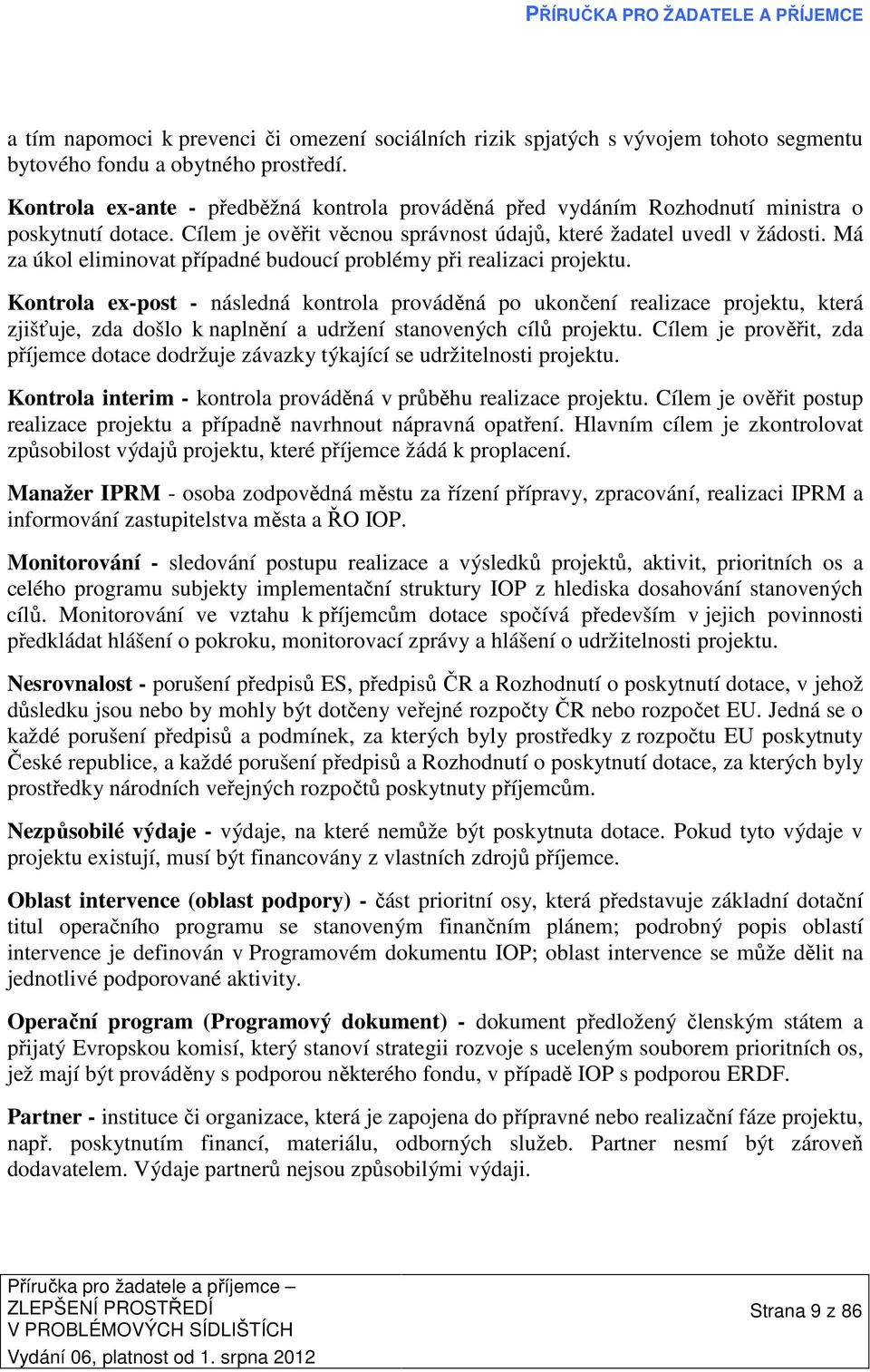 Má za úkol eliminovat případné budoucí problémy při realizaci projektu.