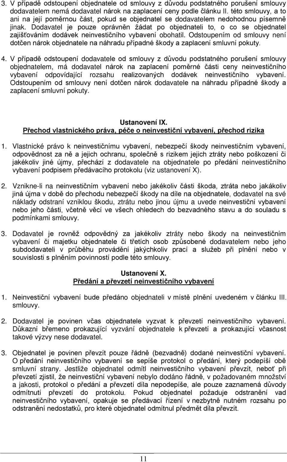 Dodavatel je pouze oprávněn žádat po objednateli to, o co se objednatel zajišťováním dodávek neinvestičního vybavení obohatil.