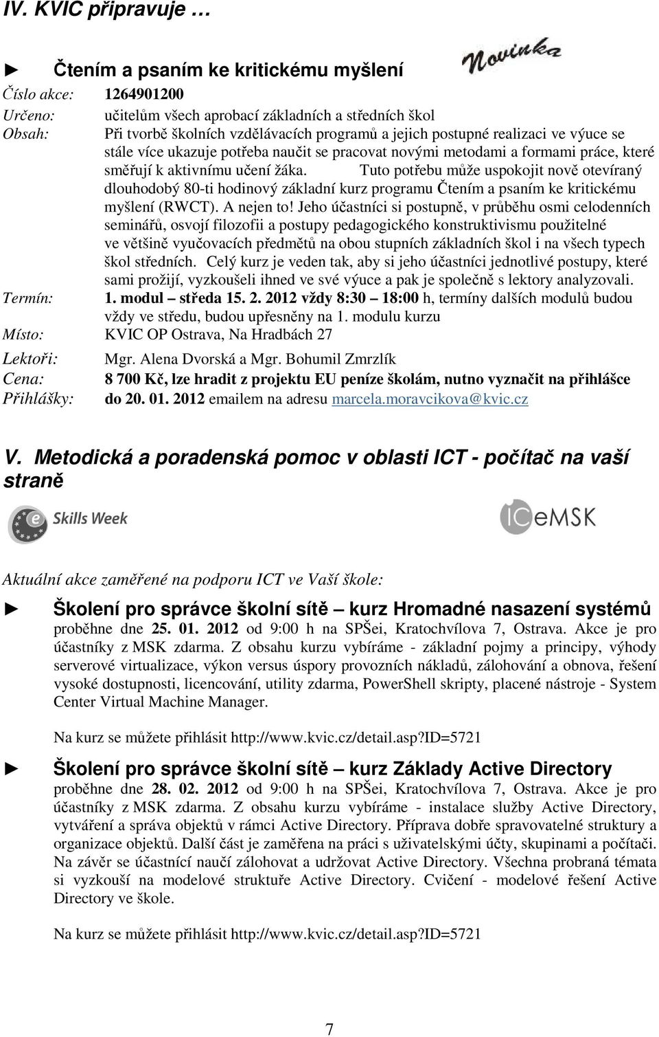 Tuto potřebu může uspokojit nově otevíraný dlouhodobý 80-ti hodinový základní kurz programu Čtením a psaním ke kritickému myšlení (RWCT). A nejen to!