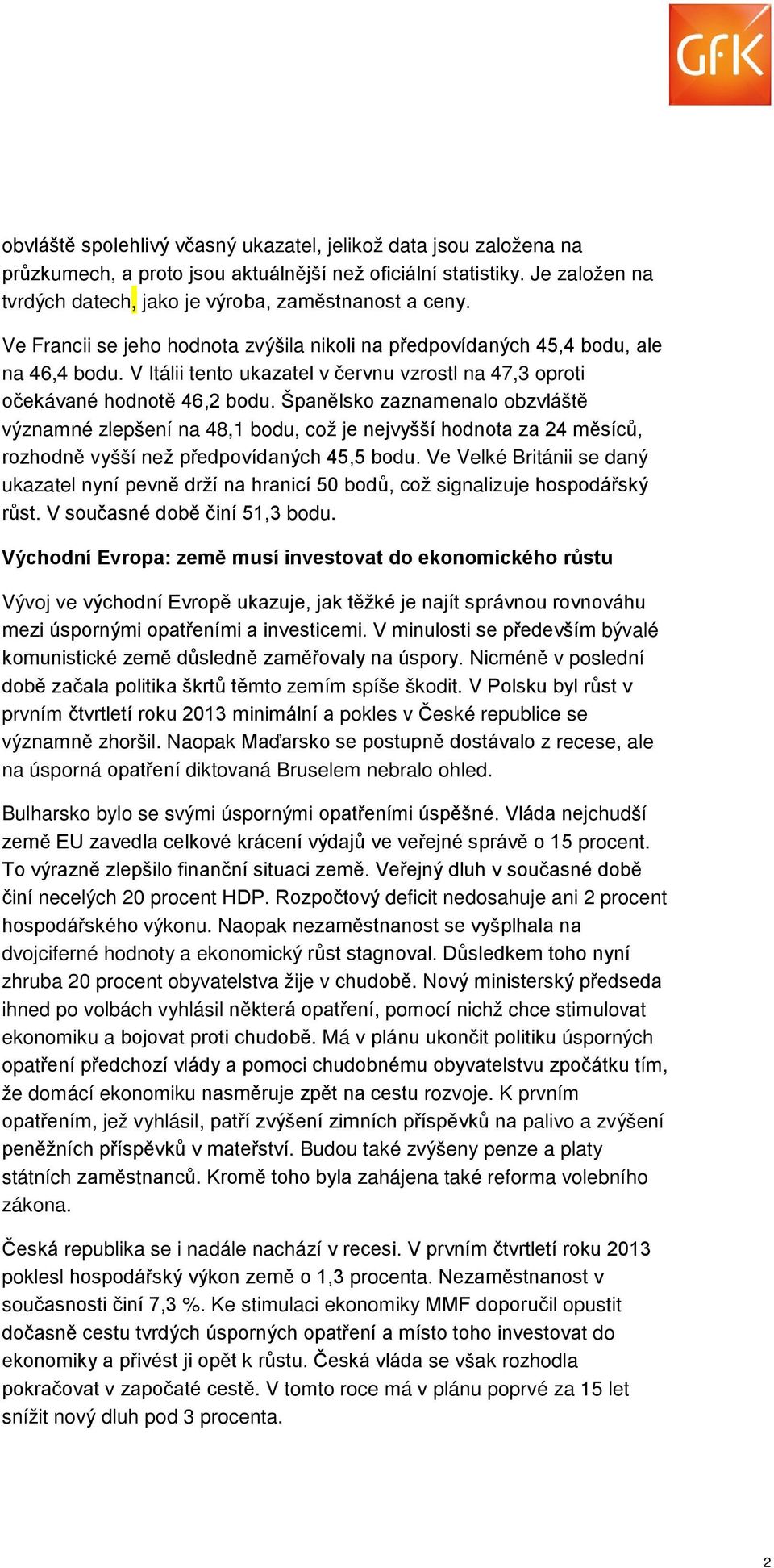 Španělsko zaznamenalo obzvláště významné zlepšení na 48,1 bodu, což je nejvyšší hodnota za 24 měsíců, rozhodně vyšší než předpovídaných 45,5 bodu.