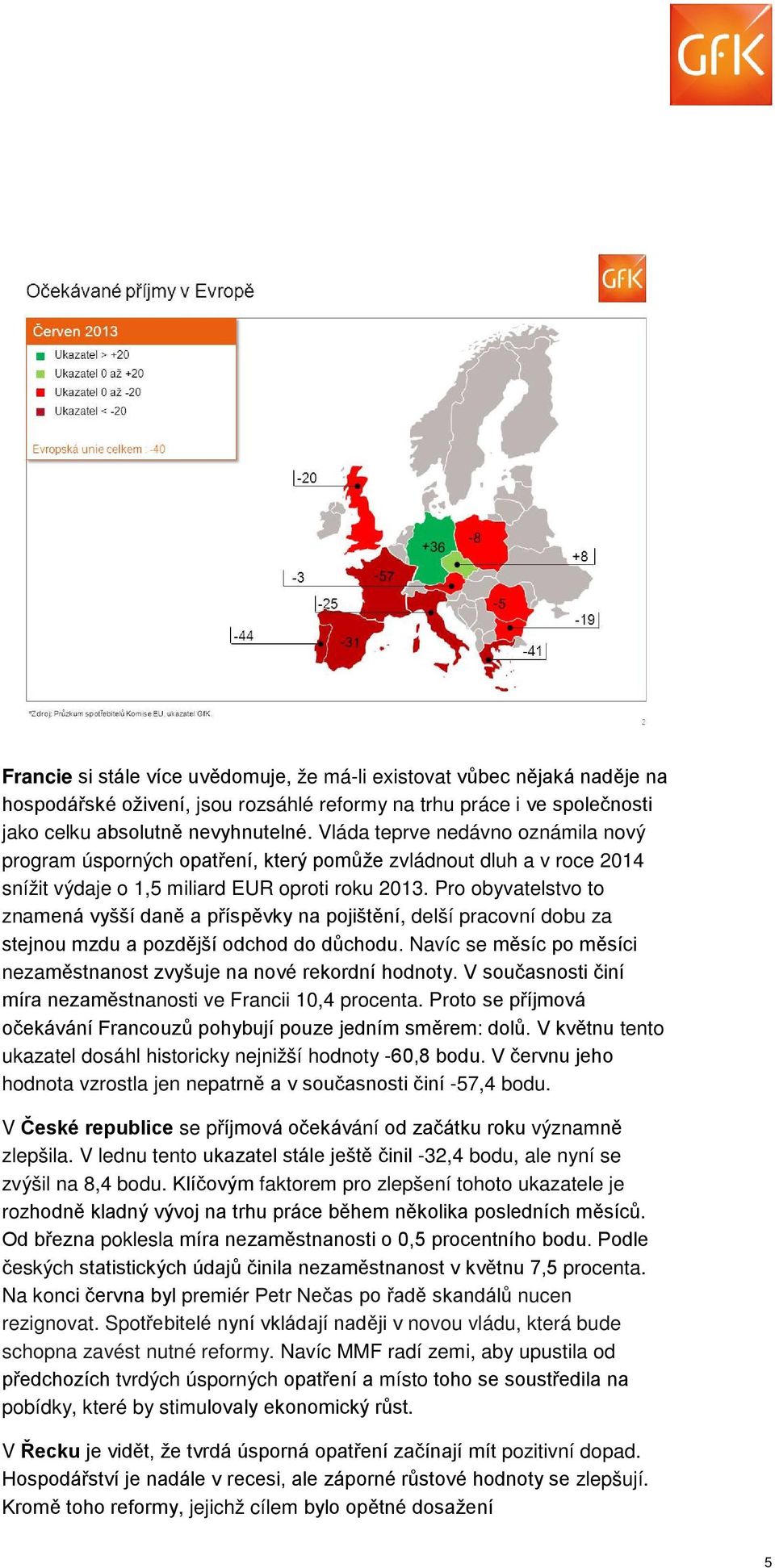 Pro obyvatelstvo to znamená vyšší daně a příspěvky na pojištění, delší pracovní dobu za stejnou mzdu a pozdější odchod do důchodu.