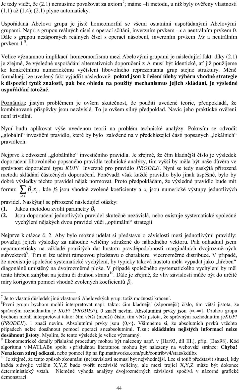 !23+0 #5! -0#/ 0$(#$$4/. Poznámka# ; " + " " + +!* "- ; 2! není triviální. Nyní budu aplikovat výše uvedenou teorii na problém technické analýzy. Pokusím se odvodit <4 = +** < = pravidlech.