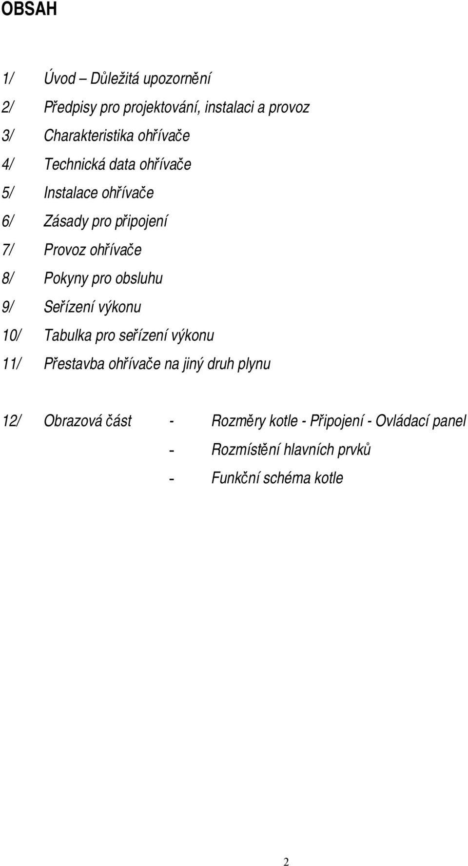 Pokyny pro obsluhu 9/ Seřízení výkonu 10/ Tabulka pro seřízení výkonu 11/ Přestavba ohřívače na jiný druh