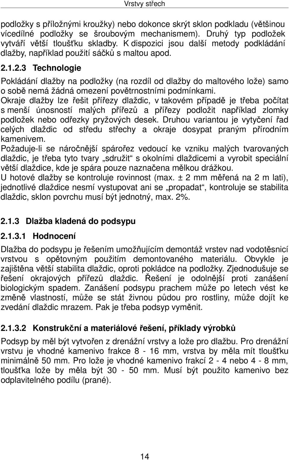 1.2.3 Technologie Pokládání dlažby na podložky (na rozdíl od dlažby do maltového lože) samo o sobě nemá žádná omezení povětrnostními podmínkami.