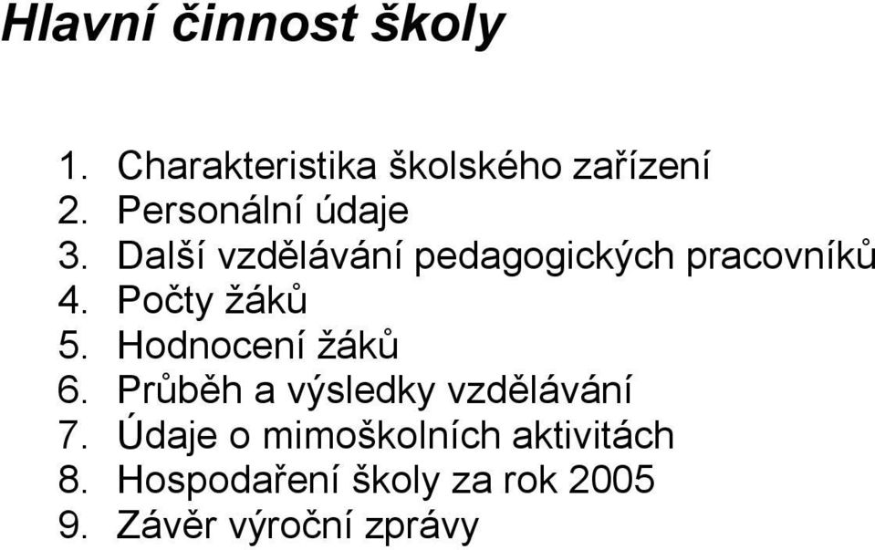 Počty žáků 5. Hodnocení žáků 6. Průběh a výsledky vzdělávání 7.