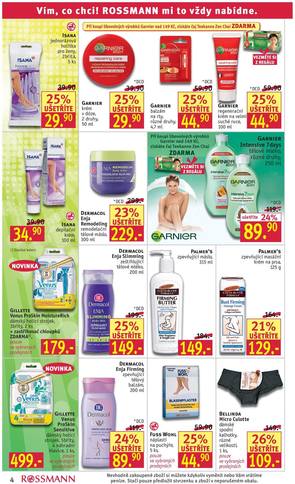 90 Isana depilační krém, 100 ml Dermacol Enja Remodeling remodelační tělové máslo, 300 ml Gillette Venus ProSkin MoistureRich dámský holicí strojek, 3břitý, 2 ks + zastřihovač chloupků 1), pouze ve