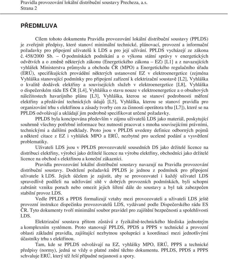 O podmínkách podnikání a o výkonu státní správy v energetických odv tvích a o zm n n kterých zákonu (Energetického zákona EZ) [L1] a z navazujících vyhlášek Ministerstva pr myslu a obchodu R (MPO) a