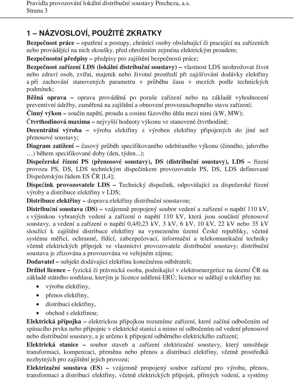 životní prost edí p i zajiš ování dodávky elekt iny a p i zachování stanovených parametru v pr b hu asu v mezích podle technických podmínek; B žná oprava oprava provád ná po poruše za ízení nebo na