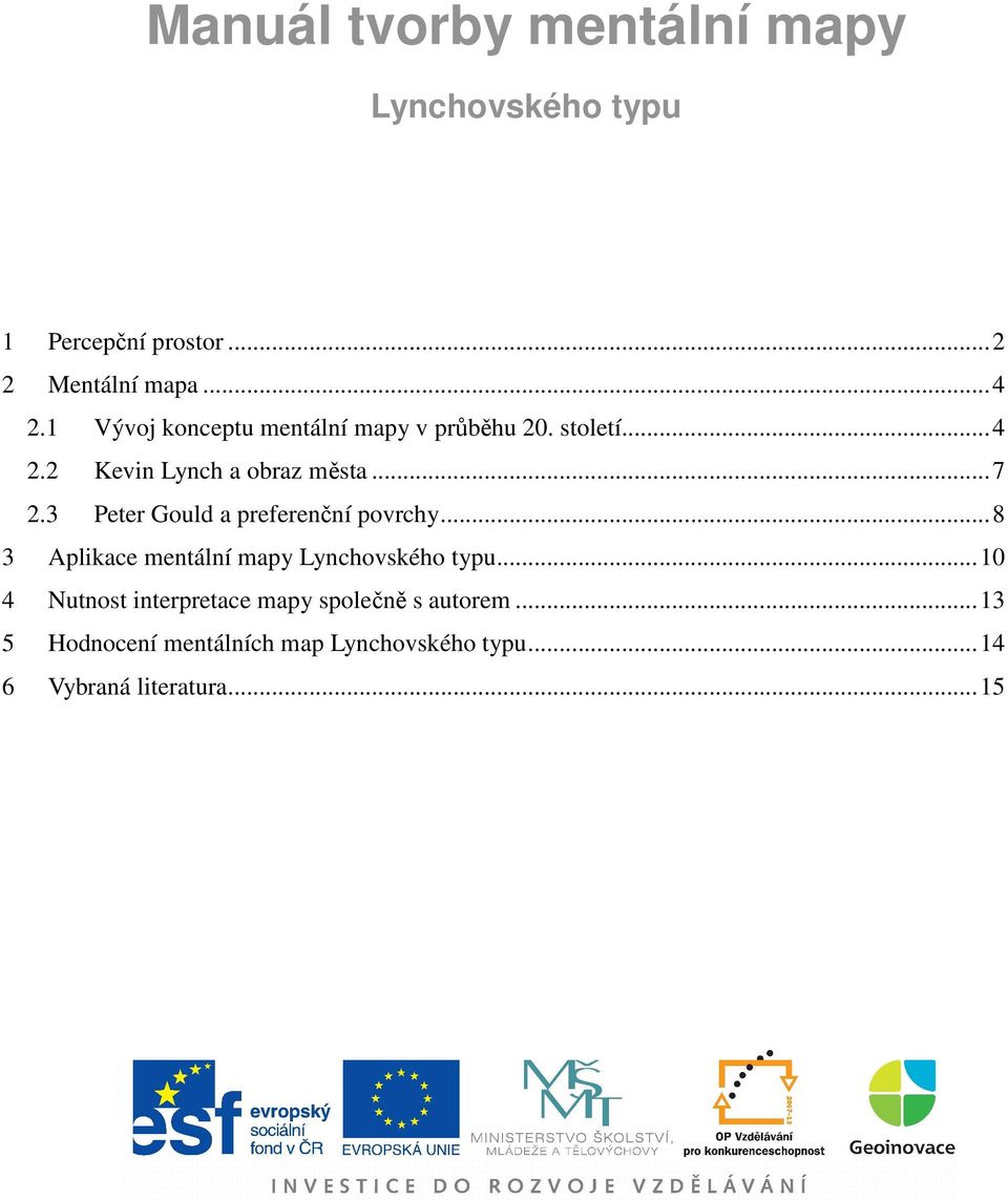3 Peter Gould a preferenční povrchy... 8 3 Aplikace mentální mapy Lynchovského typu.