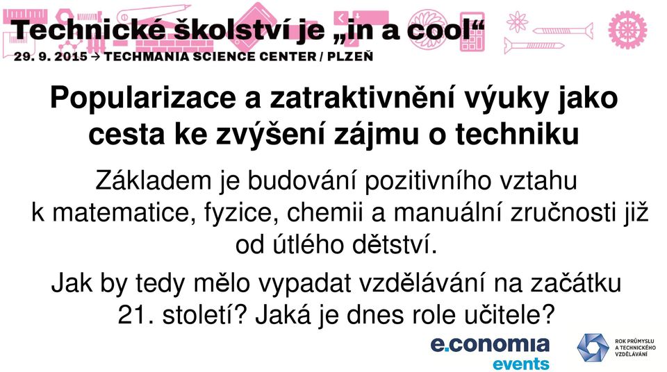 fyzice, chemii a manuální zručnosti již od útlého dětství.