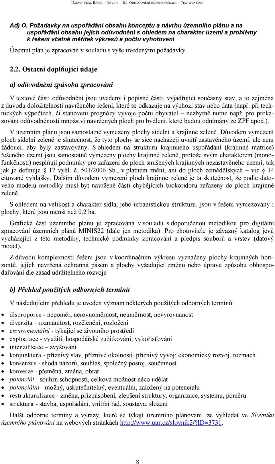 Územní plán je zpracován v souladu s výše uvedenými poţadavky. 2.