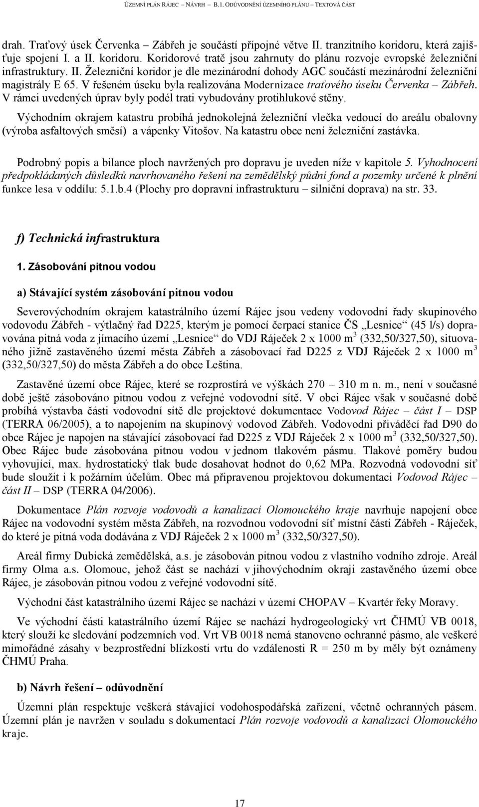 V rámci uvedených úprav byly podél trati vybudovány protihlukové stěny.