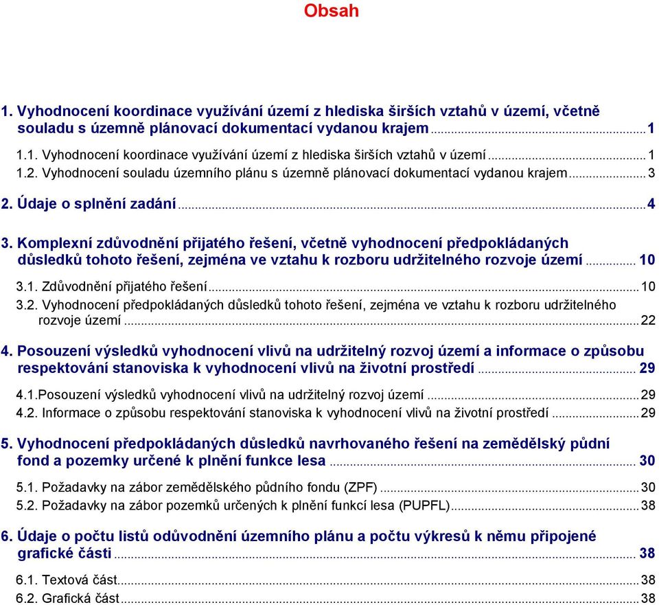 Komplexní zdůvodnění přijatého řešení, včetně vyhodnocení předpokládaných důsledků tohoto řešení, zejména ve vztahu k rozboru udržitelného rozvoje území... 10 3.1. Zdůvodnění přijatého řešení... 10 3.2.