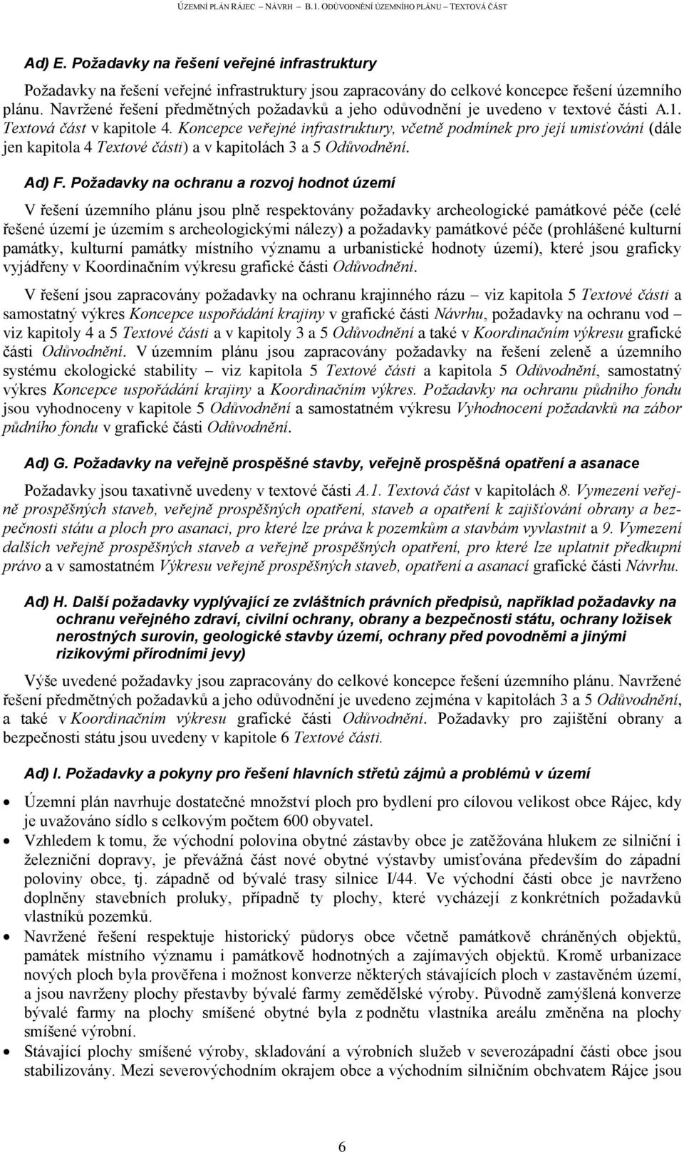 Koncepce veřejné infrastruktury, včetně podmínek pro její umisťování (dále jen kapitola 4 Textové části) a v kapitolách 3 a 5 Odůvodnění. Ad) F.