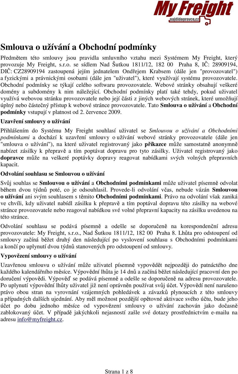 Obchodní podmínky se týkají celého softwaru provozovatele. Webové stránky obsahují veškeré domény a subdomény k nim náležející.