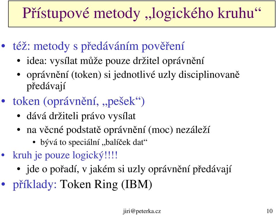 držiteli právo vysílat na věcné podstatě oprávnění (moc) nezáleží bývá to speciální balíček dat kruh je